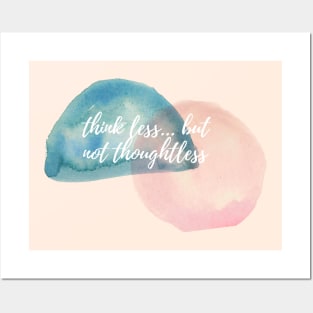 think less... but not thoughtless Posters and Art